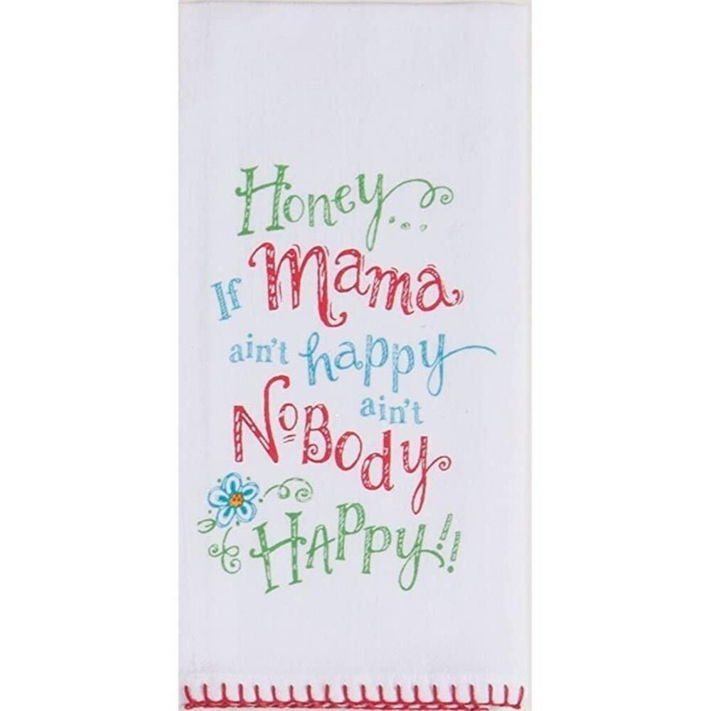 Honey if Mama ain't happy ain't Nobody Happy Flour Sack Towel